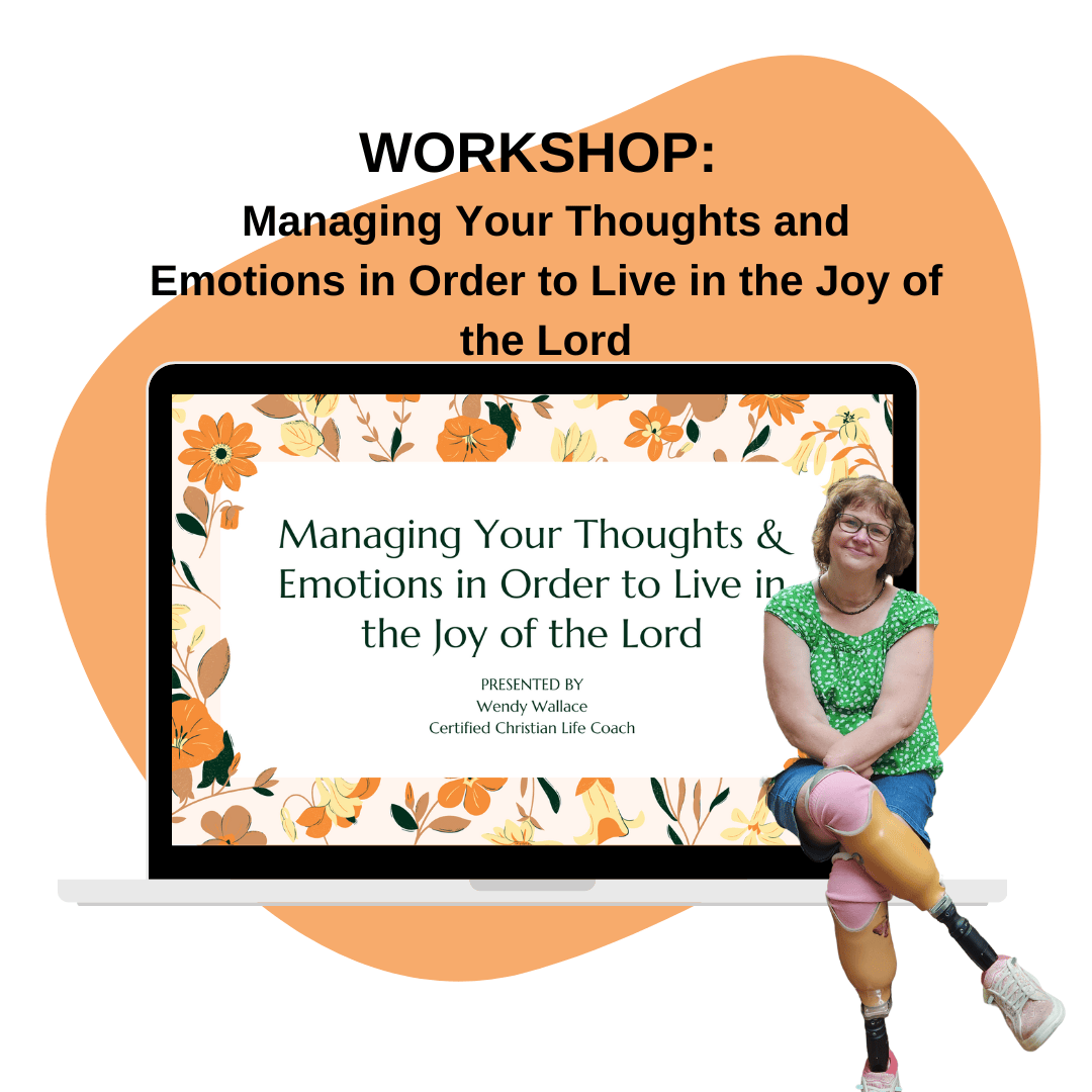 Workshop titled 'Managing Your Thoughts and Emotions in Order to Live in the Joy of the Lord,' presented by Wendy Wallace, Certified Christian Life Coach. The image shows a floral design on a laptop screen with the workshop title, and Wendy Wallace, a woman with prosthetic legs, smiling and sitting next to the laptop.